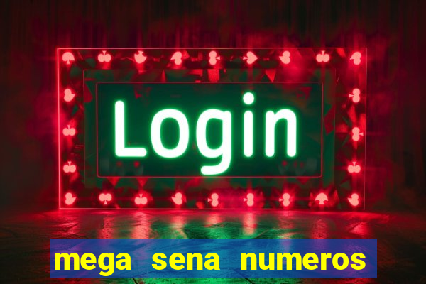 mega sena numeros que mais saem